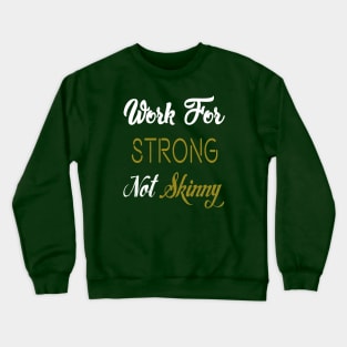 Work For Strong Not Skinny Crewneck Sweatshirt